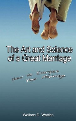 The Art and Science of a Great Marriage - Wattles, Wallace D.