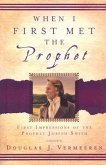 When I First Met the Prophet: First Impressions of the Prophet Joseph Smith