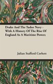 Drake And The Tudor Navy - With A History Of The Rise Of England As A Maritime Power;