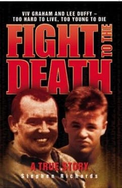 Fight to the Death: VIV Graham and Lee Duffy: Too Hard to Live, Too Young to Die: A True Story - Richards, Stephen