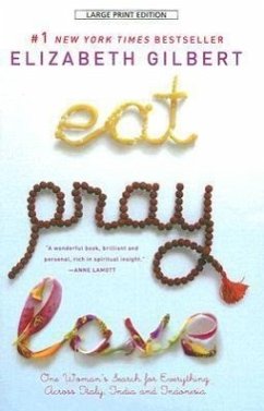 Eat, Pray, Love: One Woman's Search for Everything Across Italy, India and Indonesia - Gilbert, Elizabeth