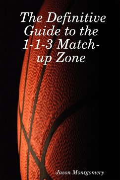 The Definitive Guide to the 1-1-3 Match-Up Zone - Montgomery, Jason