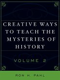 Creative Ways to Teach the Mysteries of History, Volume II