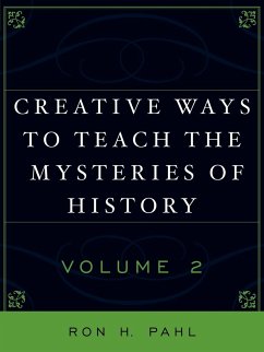 Creative Ways to Teach the Mysteries of History - Pahl, Ron H.