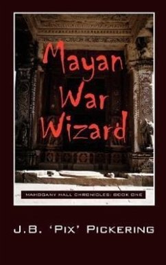 Mayan War Wizard: Mahogany Hall Chronicles - Pickering, J. B. 'Pix'