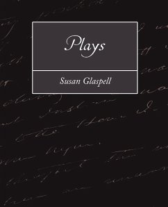 Plays - Susan Glaspell, Glaspell; Susan Glaspell