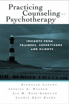Practicing Counseling and Psychotherapy - Ladany, Nicholas; Walker, Jessica A; Pate-Carolan, Lia M