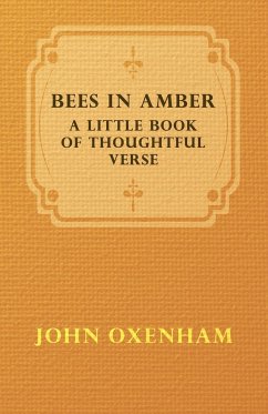 Bees in Amber - A Little Book of Thoughtful Verse - Oxenham, John