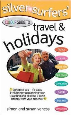 Silver Surfers' Colour Guide to Travel & Holidays - Veness, Simon; Simon Veness; Veness, Susan