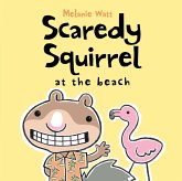 Scaredy Squirrel at the Beach Scaredy Squirrel at the Beach