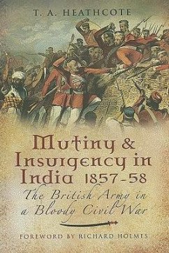 Mutiny and Insurgency in India 1857-1858: The British Army in a Bloody Civil War - Heathcote, T. A.