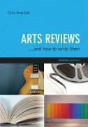 Arts Reviews: And How to Write Them - Brayfield, Celia