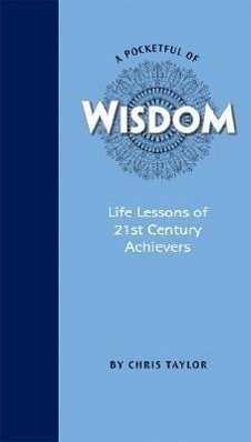 A Pocketful of Wisdom: Life Lessons of 21st Century Achievers - Taylor, Chris