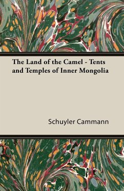 The Land of the Camel - Tents and Temples of Inner Mongolia - Cammann, Schuyler