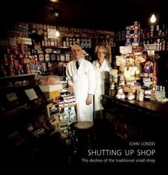 Shutting Up Shop: The Decline of the Traditional Small Shop - Londei, John