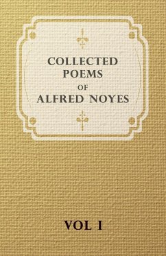 Collected Poems of Alfred Noyes - Vol I