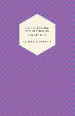 Discoveries and Explorations in the Century - Roberts, Charles George Douglas