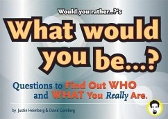 Would You Rather...?'S What Would You Be?: Questions to Find Out Who and What You Really Are - Heimberg, Justin; Gomberg, David