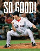 So Good!: The Incredible Championship Season of the 2007 Red Sox