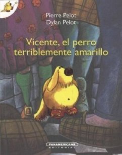 Vicente, El Perro Terriblemente Amarillo - Pelot, Pierre