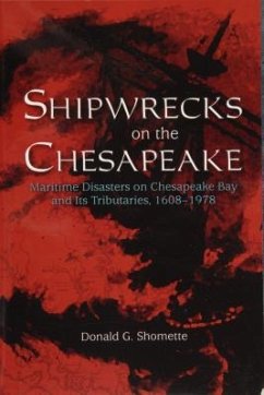 Shipwrecks on the Chesapeake: Maritime Disasters on Chesapeake Bay and Its Tributaries, 1608- 1978 - Shomette, Donald G.