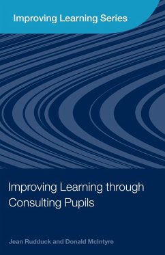 Improving Learning through Consulting Pupils - Rudduck, Jean; Mcintyre, Donald