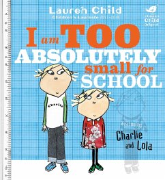 Charlie and Lola: I Am Too Absolutely Small For School - Child, Lauren