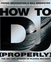 How To DJ (Properly) - Broughton, Frank; Brewster, Bill