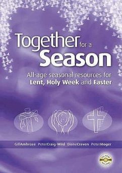 Together for a Season: Lent, Holy Week and Easter - Ambrose, Gill; Craig-Wild, Peter; Craven, Diane; Moger, Peter