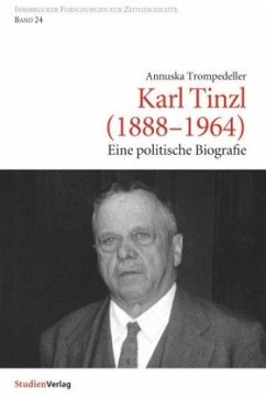 Karl Tinzl (1888-1964): Eine politische Biografie (Innsbrucker Forschungen zur Zeitgeschichte)