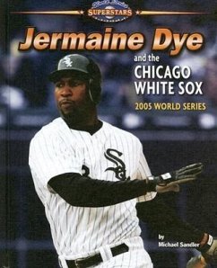 Jermaine Dye and the Chicago White Sox: 2005 World Series - Sandler, Michael