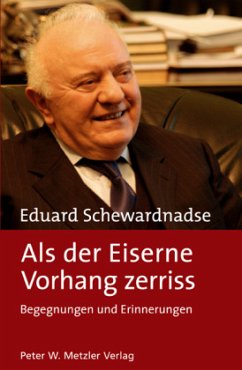 Als der Eiserne Vorhang zerriss - Schewardnadse, Eduard