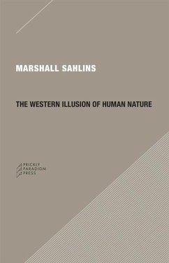 The Western Illusion of Human Nature: With Reflections on the Long History of Hierarchy, Equality and the Sublimation of Anarchy in the West, and Comp - Sahlins, Marshall