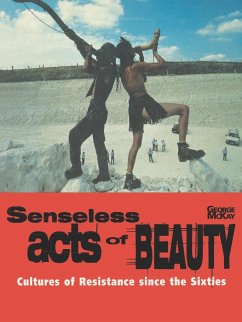 Senseless Acts of Beauty: Cultures of Resistence Since the Sixties - Mckay, George