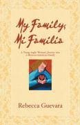 My Family, Mi Familia - A Young Anglo Woman's Journey Into a Mexican American Family - Guevara, Rebecca