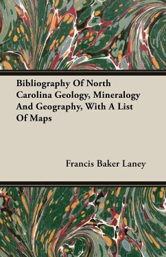 Bibliography Of North Carolina Geology, Mineralogy And Geography, With A List Of Maps - Laney, Francis Baker