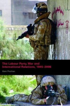 The Labour Party, War and International Relations, 1945-2006 - Phythian, Mark