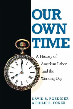 Our Own Time: A History of American Labor and the Working Day - Foner, Philip S.; Roediger, David R.