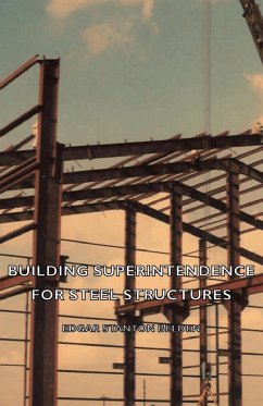 Building Superintendence for Steel Structures; A Practical Work on the Duties of a Building Superintendent for Steel-Frame Buildings - Belden, Edgar Stanton