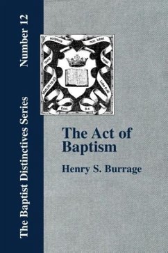 The Act of Baptism in the History of the Christian Church - Burrage, Henry S.