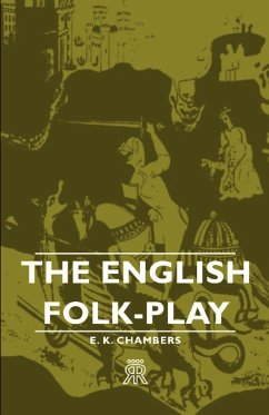 The English Folk-Play - Chambers, E. K.