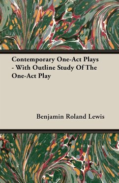 Contemporary One-Act Plays - With Outline Study Of The One-Act Play