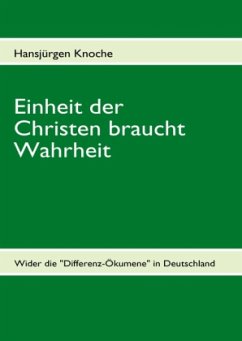 Einheit der Christen braucht Wahrheit - Knoche, Hansjürgen