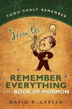 How to Remember Everything in the Book of Mormon - Larsen, David R.