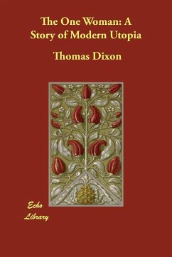 The One Woman: A Story of Modern Utopia - Dixon, Thomas