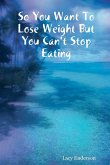 So You Want to Lose Weight But You Can't Stop Eating