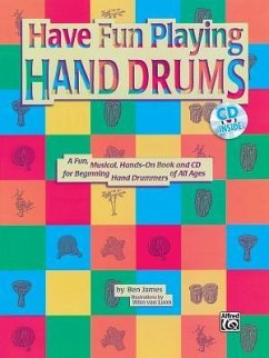 Ultimate Beginner Have Fun Playing Hand Drums for Bongo, Conga and Djembe Drums: A Fun, Musical, Hands-On Book and CD for Beginning Hand Drummers of A - James, Ben