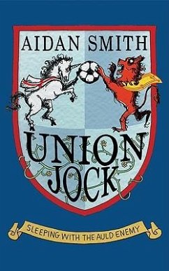 Union Jock: Sleeping with the Auld Enemy - Smith, Aidan