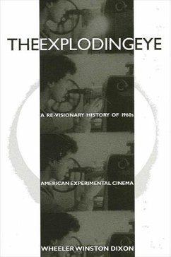 The Exploding Eye: A Re-Visionary History of 1960s American Experimental Cinema - Dixon, Wheeler Winston