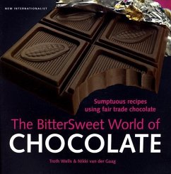 The Bittersweet World of Chocolate: Sumptuous Recipes Using Fair Trade Chocolate - Wells, Troth; Van Der Gaag, Nikki
